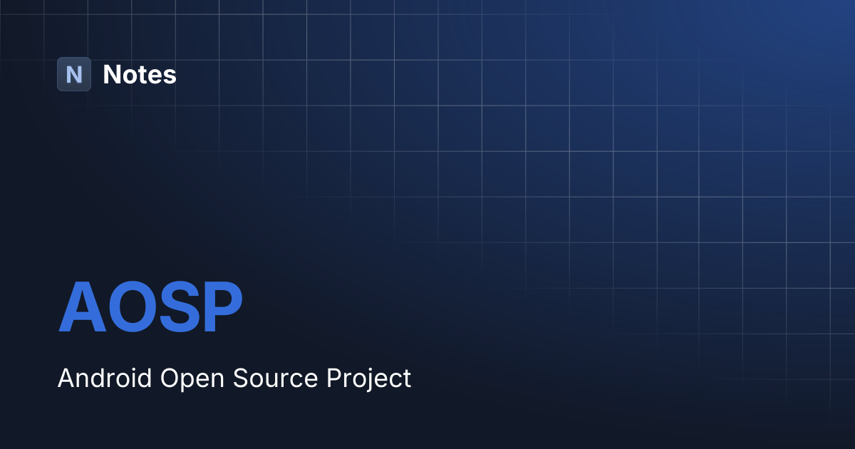 AOSP | Android | Notes